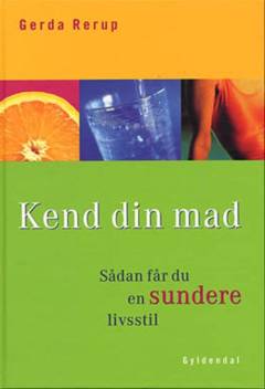 Kend din mad : sådan får du en sundere livsstil