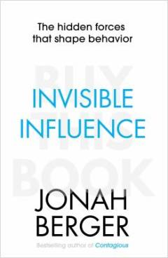 Invisible influence : the hidden forces that shape behavior