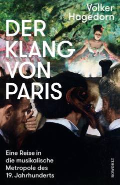Der Klang von Paris : eine Reise in die musikalische Metropole des 19. Jahrhunderts