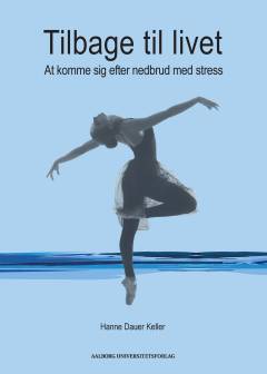 Tilbage til livet : at komme sig efter nedbrud med stress