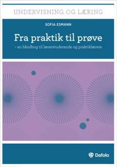 Fra praktik til prøve : en håndbog til lærerstuderende og praktiklærere