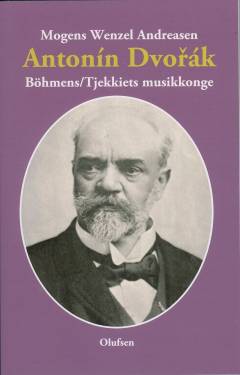 Antonín Dvořák : Böhmens/Tjekkiets musikkonge