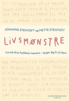 Livsmønstre : forstå dine fastlåste mønstre - og gør dig fri af dem