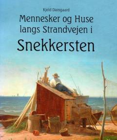 Mennesker & huse langs Strandvejen i Snekkersten : en fortælling om husene og beboerne langs Strandvejen gennem fiskerlejet Snekkersten
