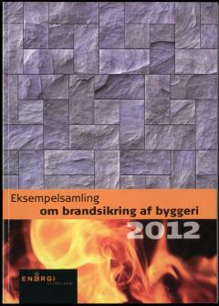 Eksempelsamling om brandsikring af byggeri 2012