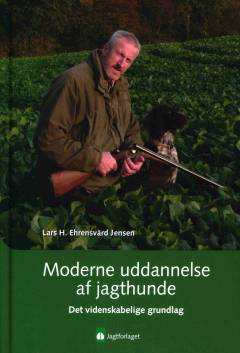 Moderne uddannelse af jagthunde. Bind 1 : Det videnskabelige grundlag