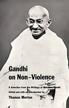 Gandhi on Non-Violence : Selected Texts from Mohandas K. Gandhi's "Non-Violence in Peace und War"
