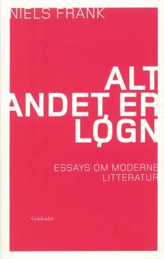 Alt andet er løgn : essays om moderne litteratur