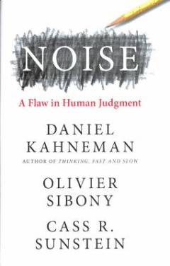 Noise : a flaw in human judgment
