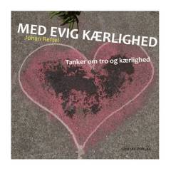 Med evig kærlighed : tanker om tro og kærlighed