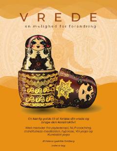 Vrede - en mulighed for forandring : en kærlig guide til at forløse din vrede og bruge den konstruktivt : med metoder fra psykoterapi, NLP-coaching, mindfulness-meditation, hypnose, Yin yoga og Kundalini yoga