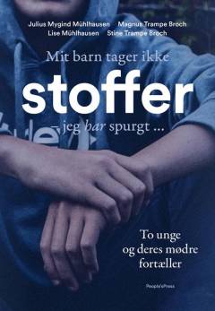Mit barn tager ikke stoffer - jeg har spurgt : to unge og deres mødre fortæller