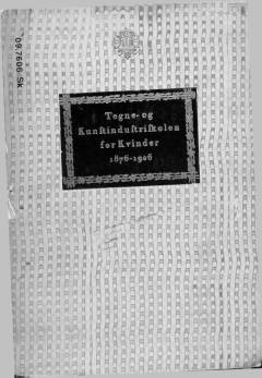 Tegne- og Kunstindustriskolen for Kvinder 1876-1926 : tilbageblik over Skolens Virksomhed og Udvikling