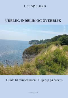 Udblik, indblik og overblik : guide til mindelunden i Højerup på Stevns
