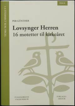 Lovsynger Herren : 16 motetter til kirkeåret : for 1-4-stemmigt kor og orgel