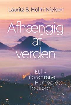 Afhængig af verden : et liv i brødrene Humboldts fodspor