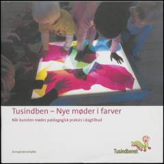 Tusindben - nye møder i farver : når kunsten møder pædagogisk praksis i dagtilbud : et inspirationshæfte
