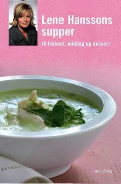 Lene Hanssons supper : til frokost, middag og dessert