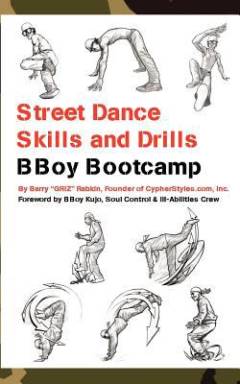 Street dance skills & drills : The BBoy Bootcamp