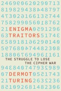 Enigma traitors : the struggle to lose the cipher war