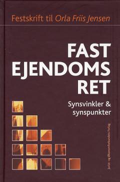 Fast ejendoms ret : synsvinkler og synspunkter : festskrift til Orla Friis Jensen