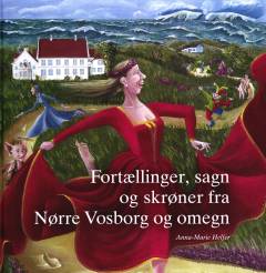 Fortællinger, sagn og skrøner fra Nørre Vosborg og omegn