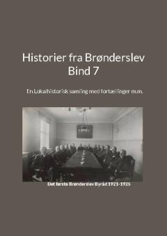 Historier fra Brønderslev : en lokalhistorisk samling med fortællinger. Bind 7 : tidsperiode ca. 1921 til 2023