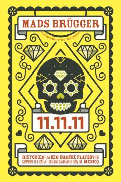 11.11.11 : historien om den danske playboy og komplottet om at smugle Gaddafis søn til Mexico