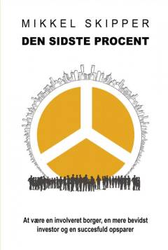 Den sidste procent : at være en involveret borger, en mere bevidst investor og en succesfuld opsparer