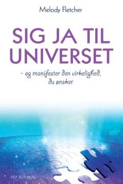 Sig ja til universet - og manifester den virkelighed, du ønsker