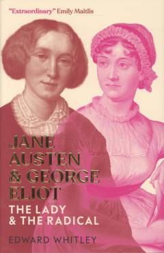 Jane Austen & George Eliot : the lady & the radical