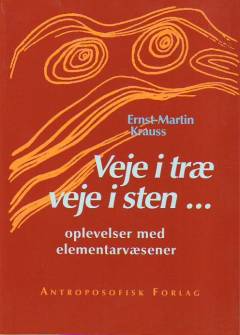 Veje i træ, veje i sten : oplevelser med elementarvæsener - samtaler med træer og sten