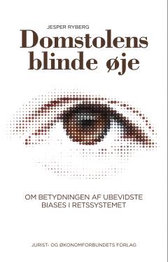 Domstolens blinde øje : om betydningen af ubevidste biases i retssystemet