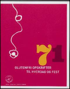 71 glutenfri opskrifter til hverdag og fest
