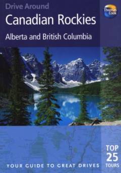 Canadian Rockies, Alberta and British Columbia : a journey into the wilderness and majesty of Canada's great Rocky Mountains taking in the cultural and historical highlights of Alberta and British Columbia