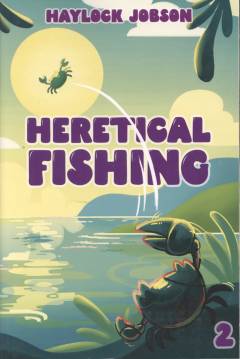 Heretical fishing : a cozy guide to annoying the cults, outsmarting the fish, and alienating oneself. Book 2