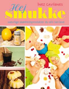 Hej smukke : naturlige skønhedsprodukter du selv kan lave