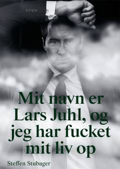 Mit navn er Lars Juhl, og jeg har fucket mit liv op