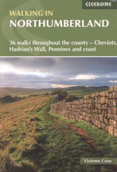 Walking in Northumberland : 36 walks throughout the county - Cheviots, Hadrian's Wall, Pennines and coast