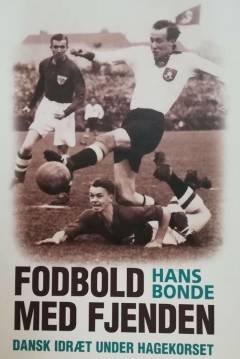 Fodbold med fjenden : dansk idræt under hagekorset