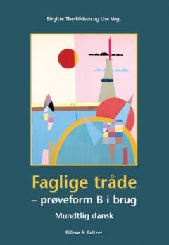 Faglige tråde : prøveform B i brug, mundtlig dansk