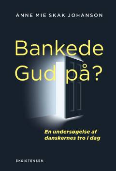 Bankede Gud på? : en undersøgelse af danskernes tro i dag