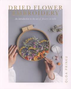Dried flower embroidery : an introduction to the art of flowers on tulle