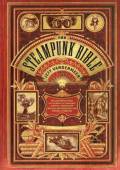 The Steampunk Bible: An Illustrated Guide to the World of Imaginary Airships, Corsets and Goggles, Mad Scientists, and Strange Literature. Abrams Image