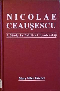 Nicolae Ceauşescu : a study in political leadership