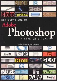 Den store bog om Photoshop : tips og tricks