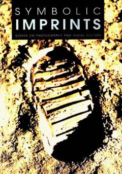 Symbolic imprints : essays on photography and visual culture