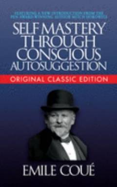 Self mastery through conscious autosuggestion