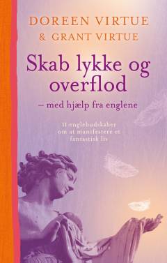 Skab lykke og overflod : med hjælp fra englene