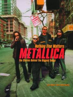 Metallica : nothing else matters : the stories behind the biggest songs